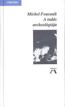 Michel Foucault - A tud�s archeol�gi�ja