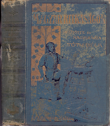 Gy�jt�tte �s magyar�zza; T�th B�la - Magyar ritkas�gok - K�pekkel �s hasonm�sokkal (M�sodik, jav�tott �s b�v�tett kiad�s)