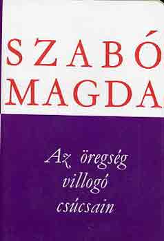 Szabó Magda - Az öregség villogó csúcsain (Szabó Magda műfordításai)