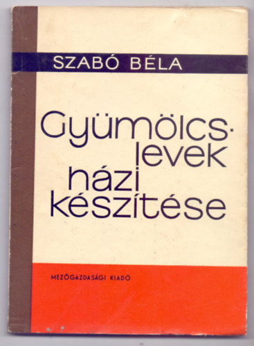 Dr. Szab Bla - Gymlcslevek hzi ksztse (Els kiads)