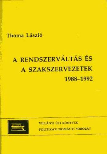Thoma László - A rendszerváltás és a szakszervezetek 1988-1992