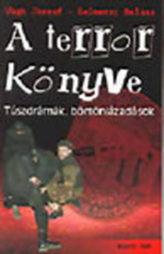 Selmeczi Balázs Végh József - A terror könyve - Túszdrámák, börtönlázadások
