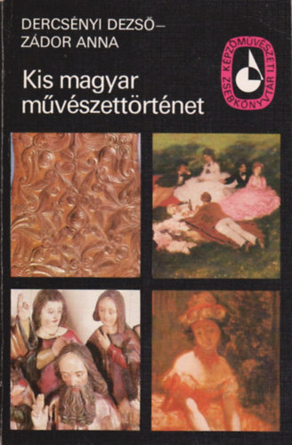 Dercs�nyi Dezs�-Z�dor Anna - Kis magyar m�v�szett�rt�net