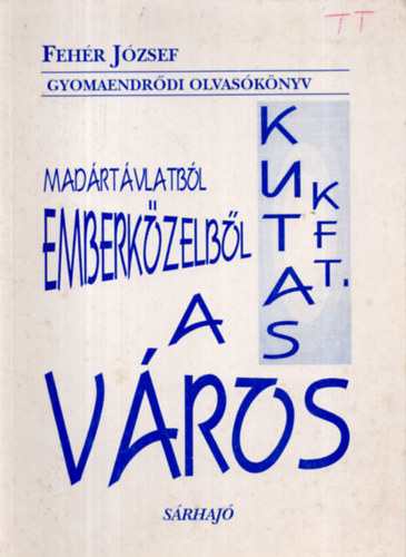 Feh�r J�zsef - Mad�rt�vlatb�l, emberk�zelb�l a v�ros