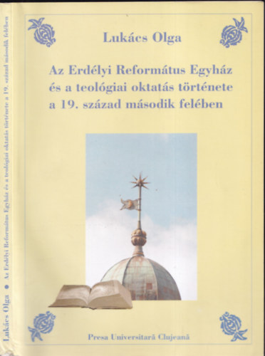 Lukcs Olga - Az Erdlyi Reformtus Egyhz s a teolgiai oktats trtnete a 19. szzad msodik felben