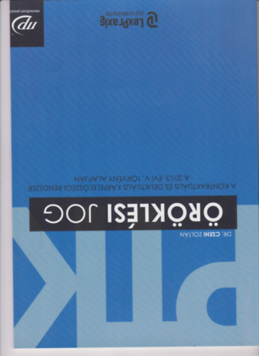 DR. Csehi Zoltán - Öröklési jog - A kontraktuális és deliktuális kárfelelősségi rendszer a 2013. évi V. törvény alapján