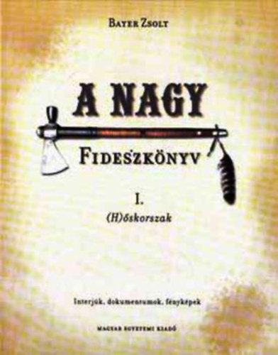 Bayer Zsolt - A nagy Fideszk�nyv I. (H)�skorszak - Interj�k, dokumentumok, f�nyk�pek