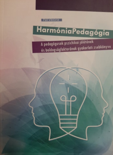 Pll Viktria - Harmnia Pedaggia - A pedaggusok pszichikai jltnek s boldogsgfaktornak gyakorlati zsebknyve