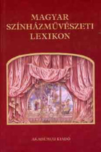 Alp�r �gnes Bal�zs Arth Val�ria Balogh G�za B�rdosin� Medgyesi Zs�fia - Magyar sz�nh�zm�v�szeti lexikon+A t�rt�nelem Magyarorsz�g sz�nh�zai �s sz�nk�rei 1930-ig ,mell�klet