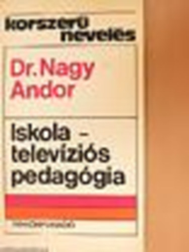 Dr. Nagy Andor - Iskolatelevíziós pedagógia