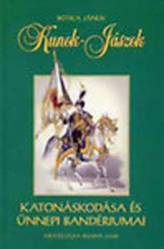 Botka János - Kunok-Jászok katonáskodása és ünnepi bandériumai a betelepüléstől a kiegyezés koráig