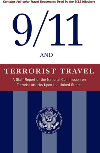 National Commission on Terrorist Attacks - 9/11 and Terrorist Travel: A Staff Report of the National Commission on Terrorist Attacks Upon the United States