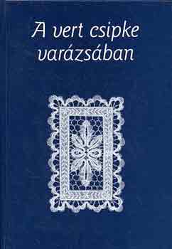 A vert csipke varázsában - Tóthné Nagy Amália, a népművészet mestere..