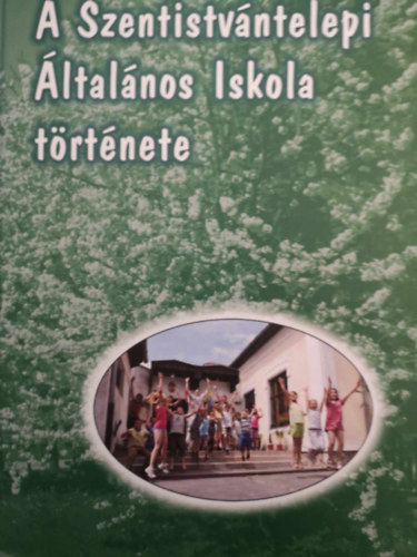 A Szentistv�ntelepi �ltal�nos iskola t�rt�nete