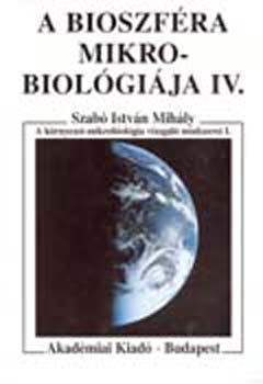 Szab Istvn Mihly - A bioszfra mikrobiolgija IV.