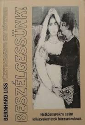 Bernhard Liss - Beszlgessnk! Htkznapokra sznt lelkigyakorlatok hzasproknak