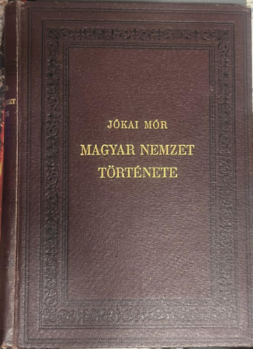 J�kai M�r - Magyar nemzet t�rt�nete reg�nyes rajzokban - 3. k�tet