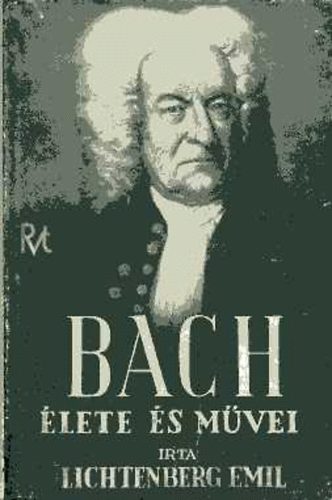 Lichtenberg Emil - Johann Sebastian Bach �lete �s m�vei