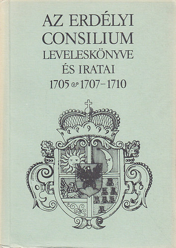 Az Erdlyi Consilium levelesknyve s iratai 1705,1707-1710.