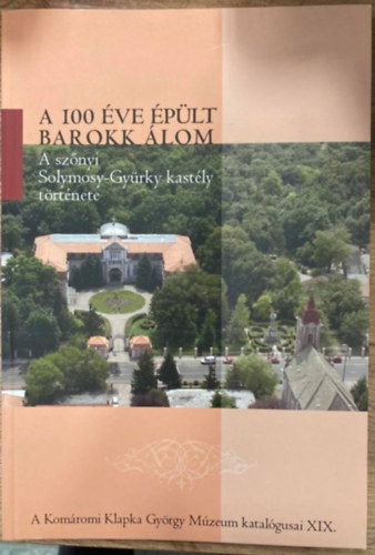 Fehr Tams, Rabi Lenke (szerk.), Szmad Emese, Turi Zsolt, Herczeg Renta - A 100 ve plt barokk lom: a sznyi Solymosy-Gyrky kastly trtnete