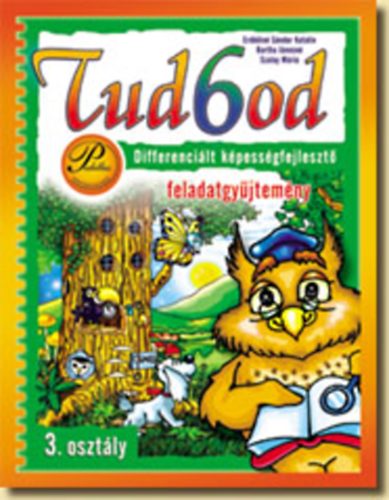 Bartha J.-n�; Erd�din� S�ndor K.; Szalay M. - Tud6od 3. - K�pess�gfejleszt� feladatgy�jtem�ny - PD-313