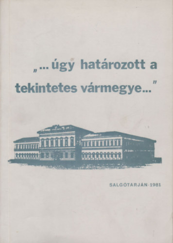 Schneider Mikls Nkm Edit - "...gy hatrozott a tekintetes vrmegye..."- Ngrd megyei statutumok a XVII-XIX. szzadbl