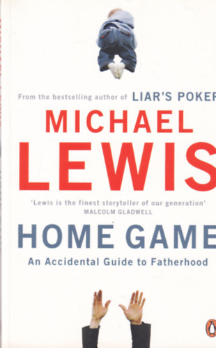 Michael Lewis - Home Game - An Accidental Guide to Fatherhood