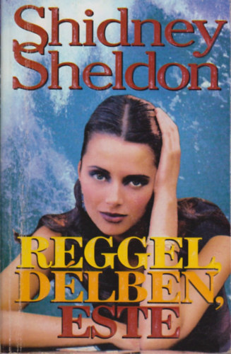 Sidney Sheldon - Reggel,dlben,este