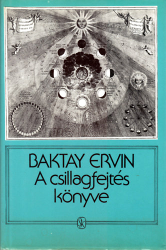 Baktay Ervin - A csillagfejtés könyve (Az asztrológia elmélete és gyakorlata)