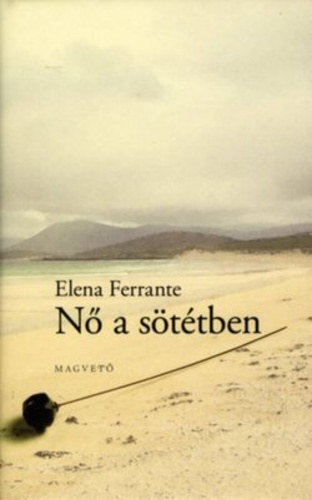 Elena Ferrante - Nő a sötétben