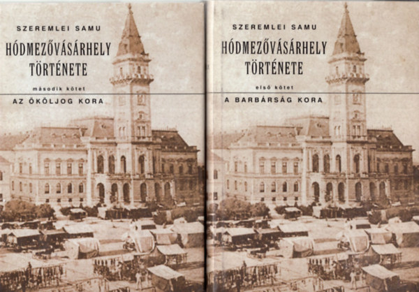 Szeremlei Samu - H�dmez�v�s�rhely t�rt�nete I-IV. k�tet - Reprint - A Barb�rs�g kora - Az �r�kl�s joga - A leig�ztat�s kora - A k�zmivel�d�s t�rt�nete 1526-1848 els� r�sz