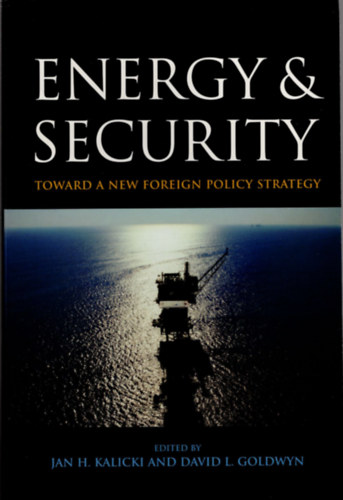 David L. Goldwyn Jan H. Kalicki - Energy & security- Toward a new foreign policy strategy- Energia  �s biztons�g