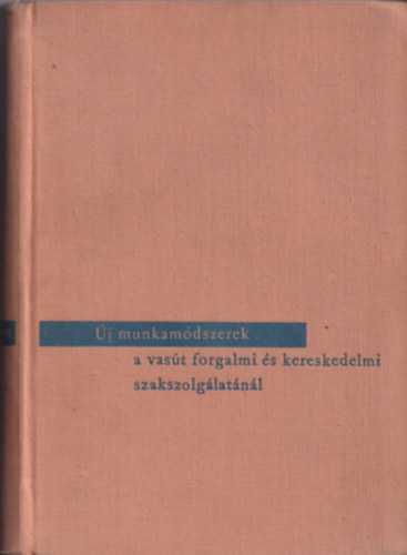 Csszr Lszl  (szerk.) - j munkamdszerek a vast forgalmi s kereskedelmi szaksz. 1945-1965