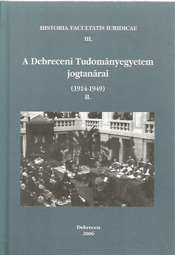 A Debreceni Tudomnyegyetem jogtanrai (1914-1949) II.