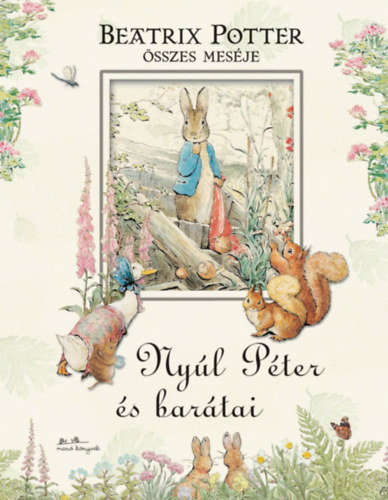 Beatrix Potter - Beatrix Potter sszes mesi - Nyl Pter s bartai