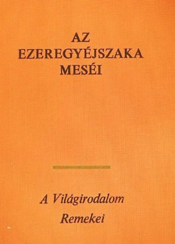 Vajkay Lajos  Honti Rezs ford. (ford.) - Az ezeregyjszaka mesi - A vilgirodalom remekei (SAHRIR KIRLY S CCSE, SH-ZEMN KIRLY, A TEHERHORD S A HROM LENY, A MEGGYILKOLT LENY VAGY A HROM ALMA TRTNETE, APR TRTNETEK S ANEKDOTK, ALI BABA S A NEGYVEN