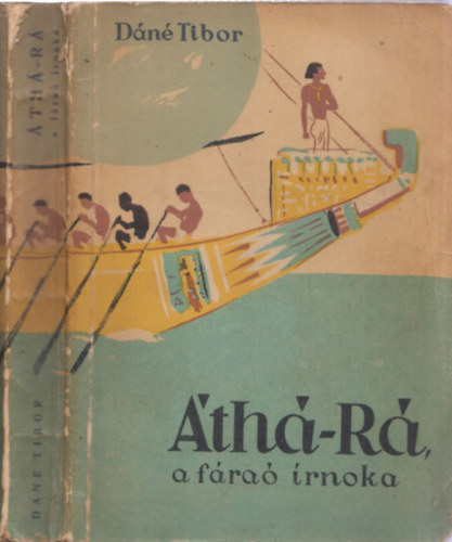 Dáné Tibor - Áthá-Rá, a fáraó írnoka