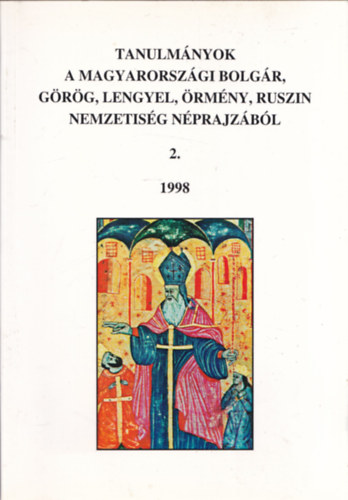 Eperjessy Ernő (szerk.) - Tanulmányok a magyarországi bolgár, görög, lengyel, örmény, ruszin nemzetiség néprajzából 2. 1998