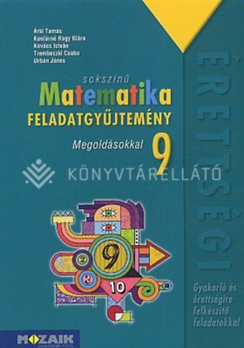 �rki Tam�s,Kont�rn� Nagy Kl�ra,Kov�cs Istv�n,Trembeczki Csaba,Urb�n J�nos - Soksz�n� matematika 9. feladatgy�jtem�ny megold�sokkal