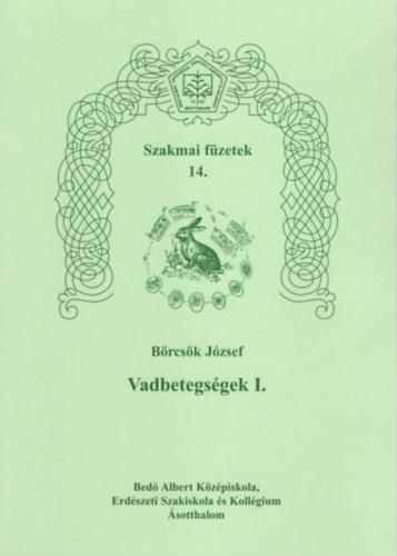 Brcsk Jzsef - Vadbetegsgek I. - Szakmai fzetek 14.