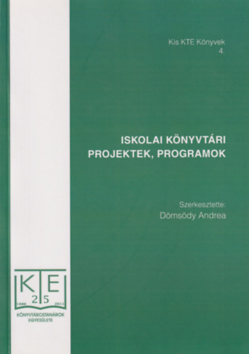Dömsödy Andrea - Iskolai könyvtári projektek, programok (Kis KTE Könyvek 4.)