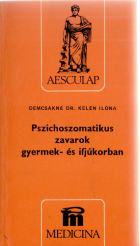 Demcskn dr. Kelen Ilona - Pszichoszomatikus zavarok gyermek- s ifjkorban