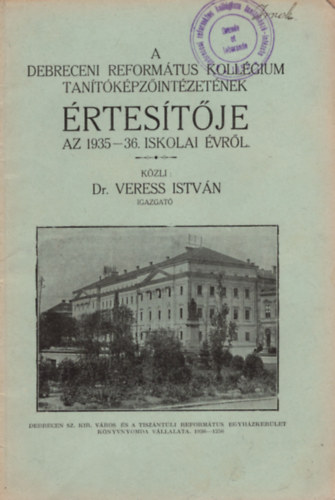 Dr. Veress Istv�n - A Debreceni Reform�tus Koll�gium Tan�t�k�pz�int�zet�nek �rtes�t�je az 1935-36. iskolai �vr�l