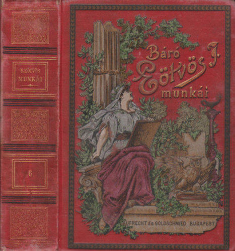 B�r� E�tv�s J�zsef - B�r� E�tv�s J�zsef munk�i 6. - K�ltem�nyek, elbesz�l�sek, sz�nm�vek I-II. (egy k�tetben)