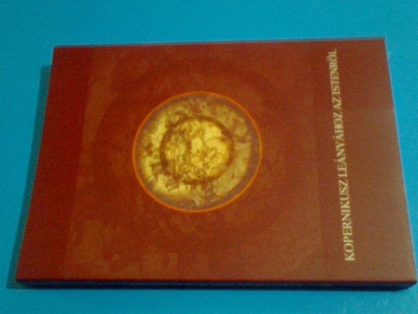 Deák Antal András - Kopernikusz leányához Istenről