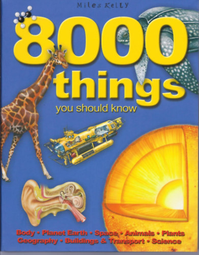 Belinda Gallagher  (Editor) - 8000 Things you should know: Body, Planet Earth, Space, Animals, Plants, Geography, Buildings & Transport, Science (Miles Kelly Publishing)
