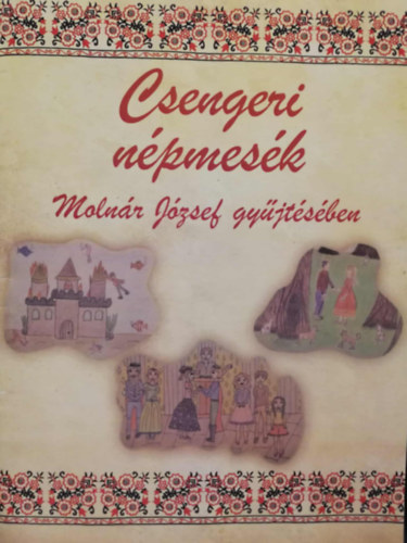 Molnár József - Csengeri népmesék Molnár József gyűjtésében
