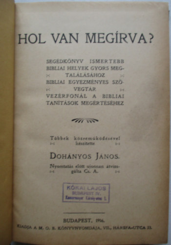 Dohnyos Jnos - Hol van megrva? SEGDKNYV ISMERTEBB BIBLIAI HELYEK GYORS MEGTALLSHOZ, BIBLIAI EGYEZMNYES SZVEGTR, VEZRFONAL A BIBLIAI TANTSOK MEGRTSHEZ