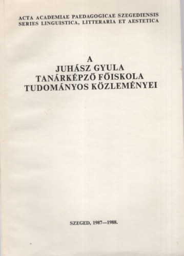 Bksi Imre - A Juhsz Gyula Tanrkpz Fiskola Tudomnyos Kzlemnyei -Tanulmnyok a nyelvszet, az irodalom s az eszttika krbl