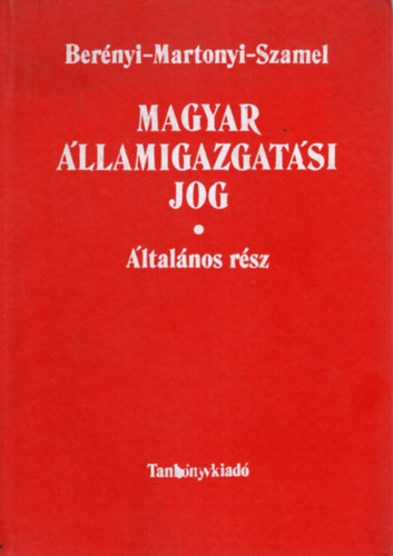 Bernyi; Martonyi; Szamel; Szatmri - Magyar llamigazgatsi jog - ltalnos rsz